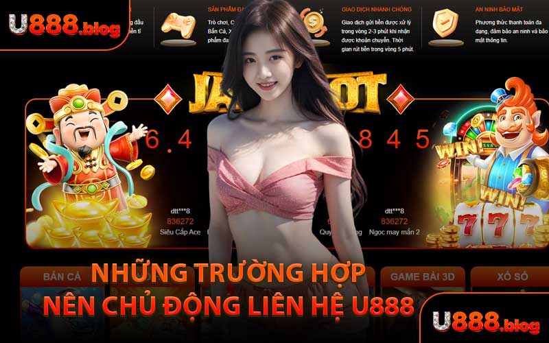 Những Trường Hợp Nên Chủ Động Liên Hệ U888 