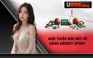 Giới thiệu đôi nét về sảnh SBOBET Sport