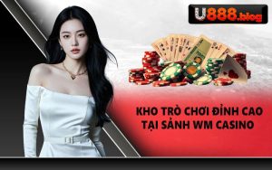 Kho trò chơi đỉnh cao tại sảnh WM Casino
