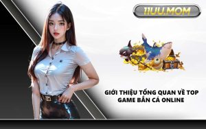Giới thiệu tổng quan về top game bắn cá online