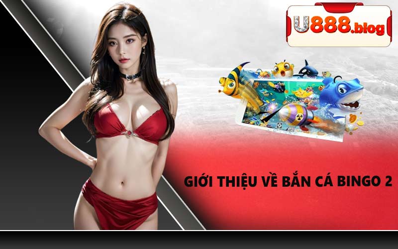 Giới thiệu về bắn cá Bingo 2