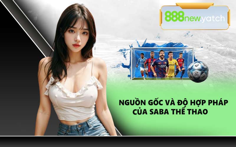 Nguồn gốc và độ hợp pháp của Saba Thể Thao