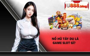 Nổ hũ Tây Du Là Game Slot Gì?