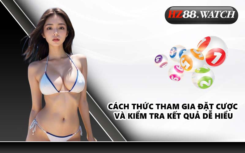 Cách thức tham gia đặt cược và kiểm tra kết quả dễ hiểu