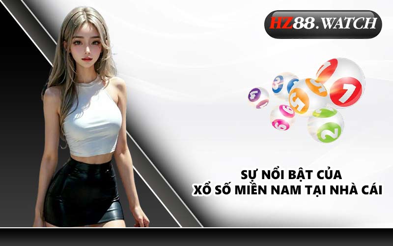 Sự nổi bật của xổ số miền Nam tại nhà cái